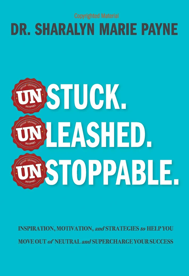 Unstuck. Unleashed. Unstoppable.: Inspiration, Motivation, and Strategies to Help You Move Out of Neutral and Supercharge Your Success