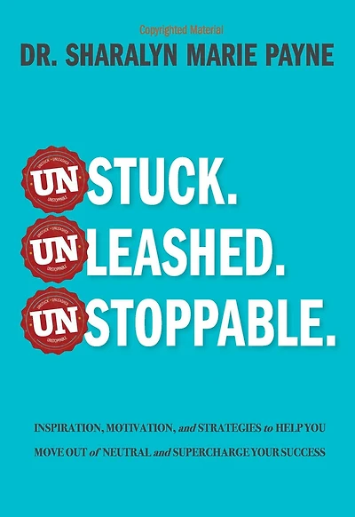 Unstuck. Unleashed. Unstoppable.: Inspiration, Motivation, and Strategies to Help You Move Out of Neutral and Supercharge Your Success