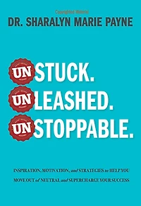 Unstuck. Unleashed. Unstoppable.: Inspiration, Motivation, and Strategies to Help You Move Out of Neutral and Supercharge Your Success