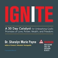 Ignite: A 30-Day Catalyst for Unleashing God's Promises of Love, Power, Wealth, and Freedom