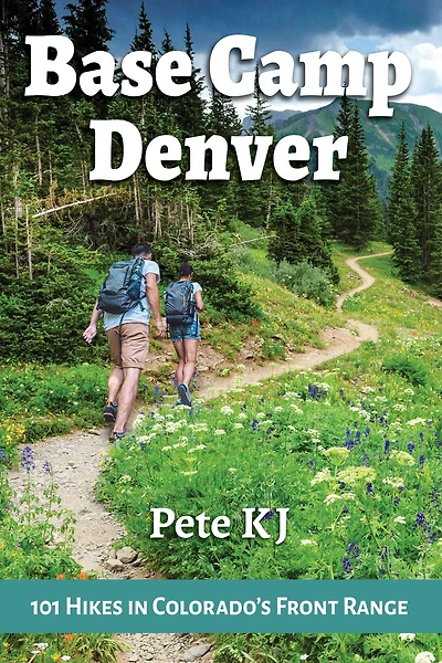 Base Camp Denver: 101 Hikes Colorado's Front Range
