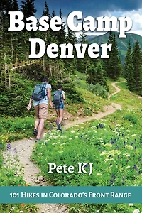 Base Camp Denver: 101 Hikes Colorado's Front Range