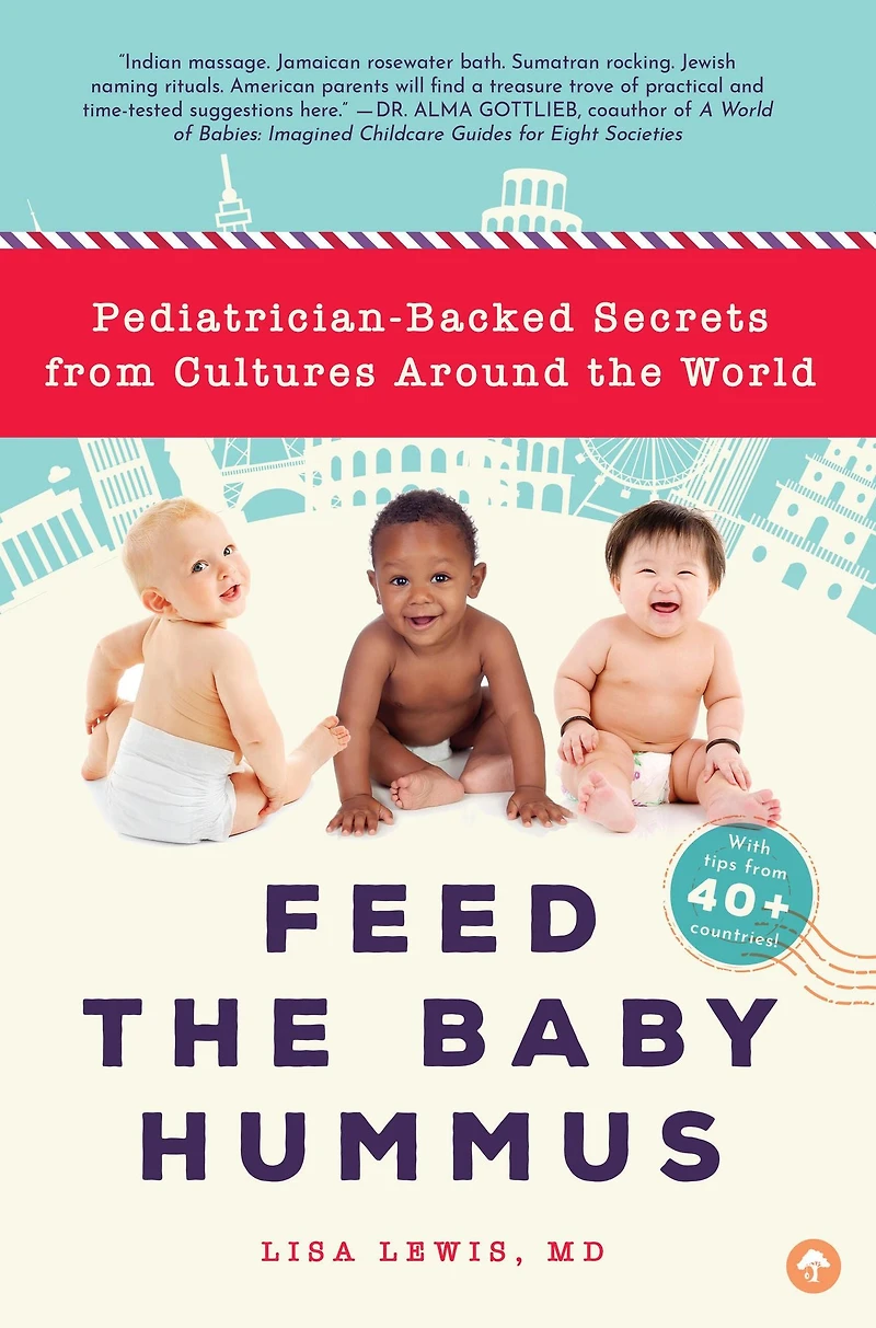 Feed the Baby Hummus: Pediatrician-Backed Secrets from Cultures Around World