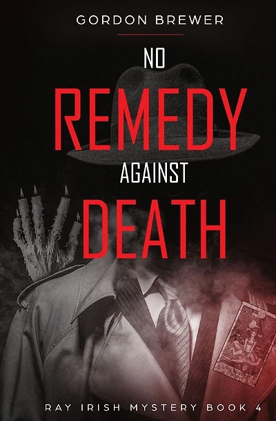 No Remedy Against Death: Ray Irish Occult Suspense Mystery Book 4