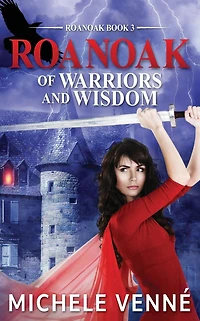Of Warriors and Wisdom: Roanoak Book Three:
