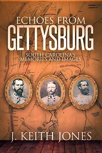 Echoes from Gettysburg: South Carolina's Memories and Images