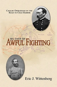 Six Days of Awful Fighting: Cavalry Operations on the Road to Cold Harbor