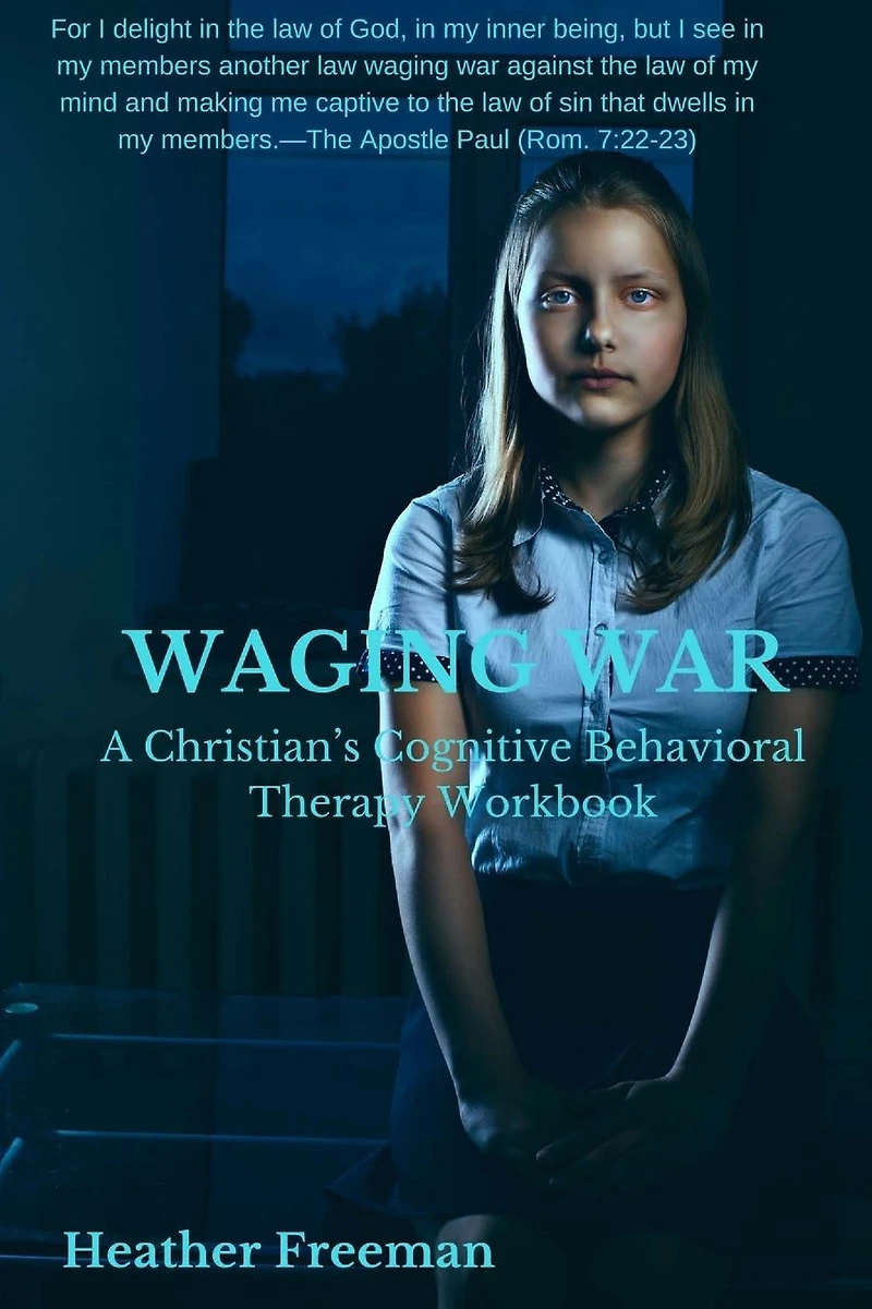 WAGING WAR: A Christian's Cognitive Behavioral Therapy Workbook