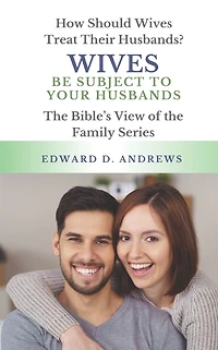 Wives Be Subject to Your Husbands: How Should Treat Their Husbands?