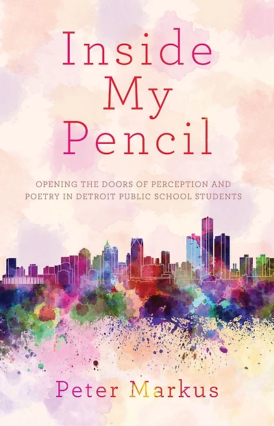 Inside My Pencil: Teaching Poetry Detroit Public Schools