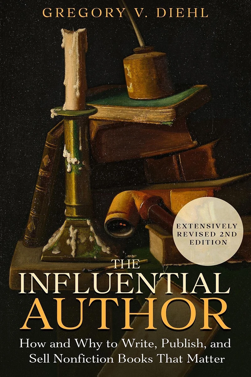 The Influential Author: How and Why to Write, Publish, Sell Nonfiction Books that Matter