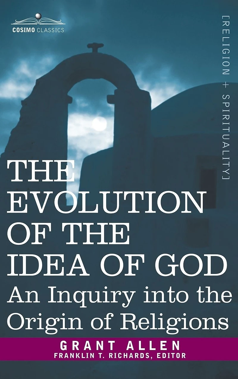 Evolution of the Idea God: An Inquiry Into Origin Religions