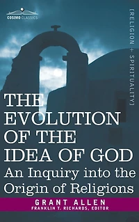 Evolution of the Idea God: An Inquiry Into Origin Religions