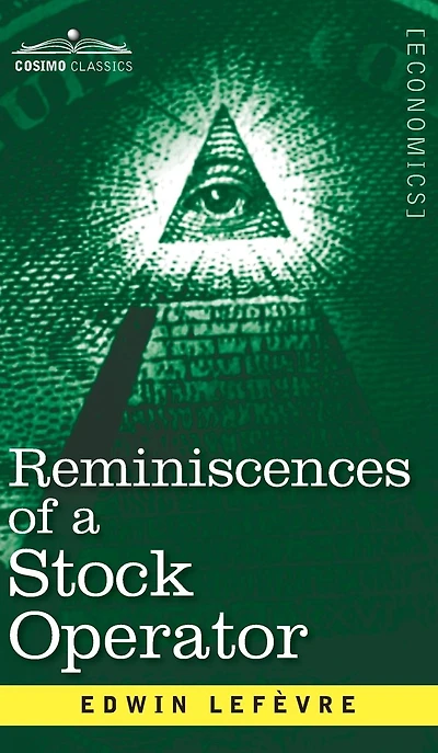 Reminiscences of a Stock Operator: The Story Jesse Livermore, Wall Street's Legendary Investor