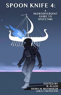 Spoon Knife 4: A Neurodivergent Guide to Spacetime