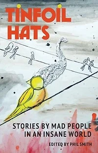 Tinfoil Hats: Stories by Mad People an Insane World