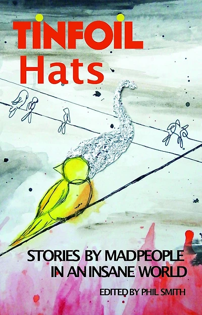 Tinfoil Hats: Stories by Mad People an Insane World