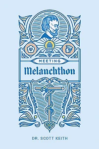 Meeting Melanchthon: a Brief Biographical Sketch of Philip Melanchthon and Few Samples His Writing