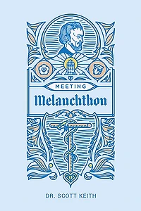 Meeting Melanchthon: a Brief Biographical Sketch of Philip Melanchthon and Few Samples His Writing
