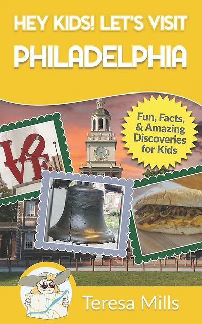 Hey Kids! Let's Visit Philadelphia: Fun, Facts, and Amazing Discoveries for Kids (Hey Kids! Let's Visit Travel Books #12)