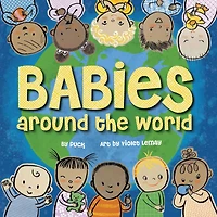 Babies Around the World: a Board Book about Diversity that Takes Tots on Fun Trip World from Morning to Night