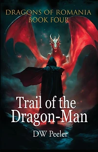 Trail of the Dragon-Man: Dragons Romania - Book 4