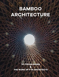 Bamboo Architecture: Vo Trong Nghia & The Work of VTN Architects