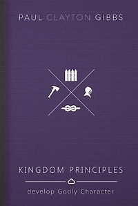 Kingdom Principles: Develop Godly Character