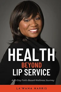Health Beyond Lip Service: A 25-Day Faith Based Wellness Journey