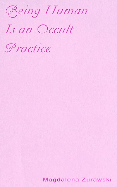 Being Human Is an Occult Practice
