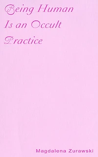 Being Human Is an Occult Practice