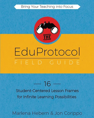 The EduProtocol Field Guide: 16 Student-Centered Lesson Frames for Infinite Learning Possibilities
