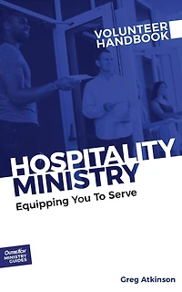 Hospitality Ministry Volunteer Handbook: Equipping You to Serve