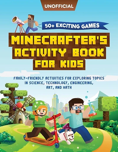 Minecraft Activity Book: 50+ Exciting Games: Minecrafter's Activity Book for Kids: Family-Friendly Activities for Exploring Topics in Science, Technology, Engineering, Art, and Math (Unofficial Minecraft Book)