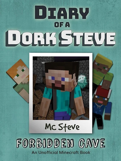 Diary of a Minecraft Dork Steve: Book 1 - Forbidden Cave