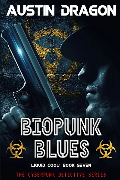 Biopunk Blues (Liquid Cool, Book 7): The Cyberpunk Detective Series