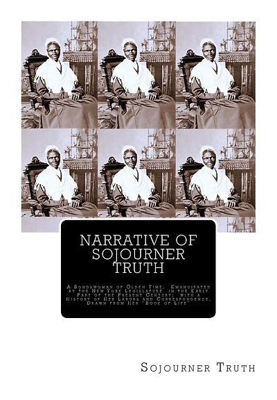 Narrative of Sojourner Truth: A Bondswoman of Olden Time, Emancipated by the New York Legislature in the Early Part of the Present Century; with a History of Her Labors and Correspondence, Drawn from Her "Book of Life"