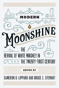 Modern Moonshine: the Revival of White Whiskey Twenty-First Century