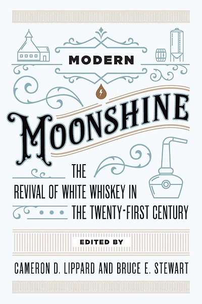 Modern Moonshine: the Revival of White Whiskey Twenty-First Century