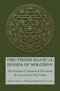 The Three Magical Books of Solomon: Greater and Lesser Keys & Testament Solomon