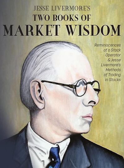 Jesse Livermore's Two Books of Market Wisdom: Reminiscences a Stock Operator & Methods Trading Stocks