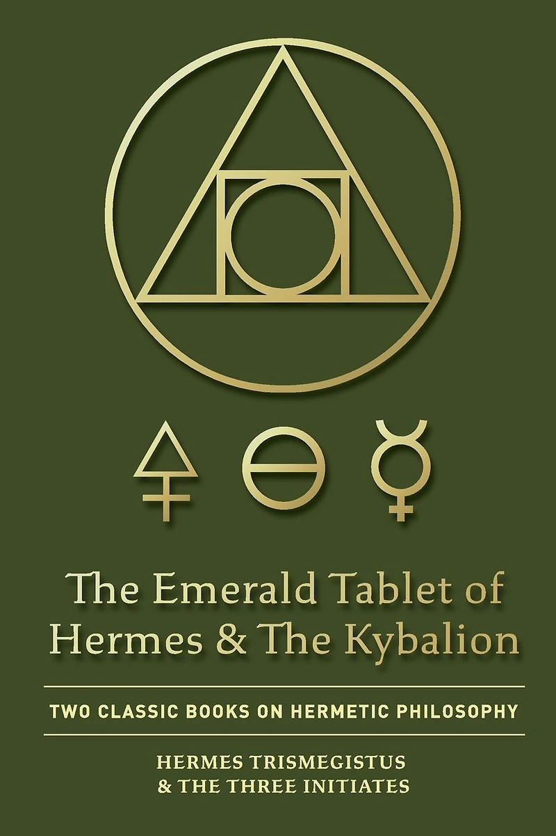 The Emerald Tablet of Hermes & Kybalion: Two Classic Books on Hermetic Philosophy
