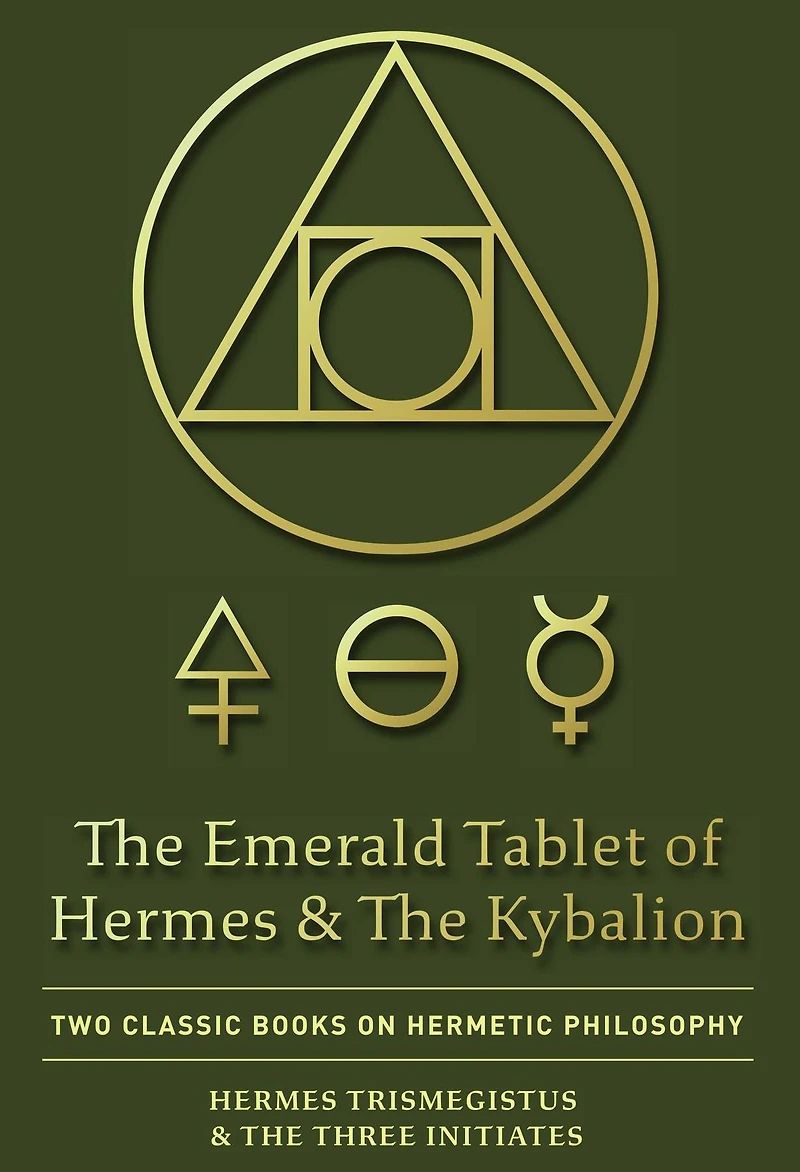 The Emerald Tablet of Hermes & Kybalion: Two Classic Books on Hermetic Philosophy