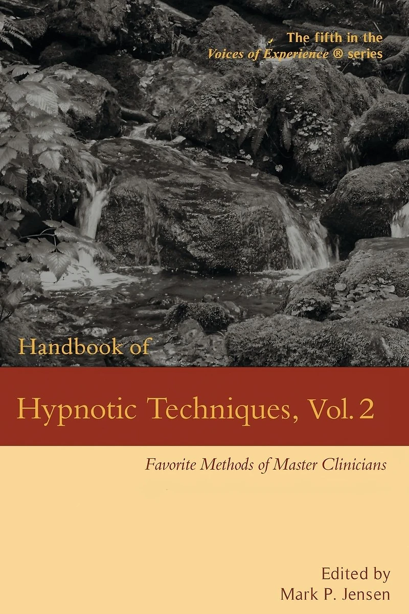 Handbook of Hypnotic Techniques, Vol. 2: Favorite Methods Master Clinicians (Voices Experience, #5)