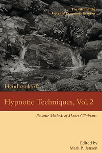 Handbook of Hypnotic Techniques, Vol. 2: Favorite Methods Master Clinicians (Voices Experience, #5)