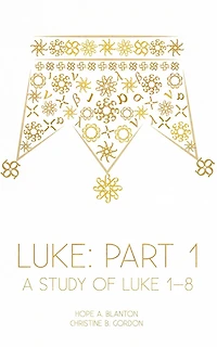 Luke: Part 1: A Study of Luke 1-8
