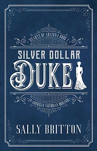 Silver Dollar Duke: An American Victorian Romance