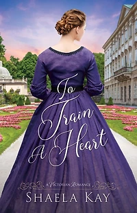 To Train A Heart: A Victorian Romance