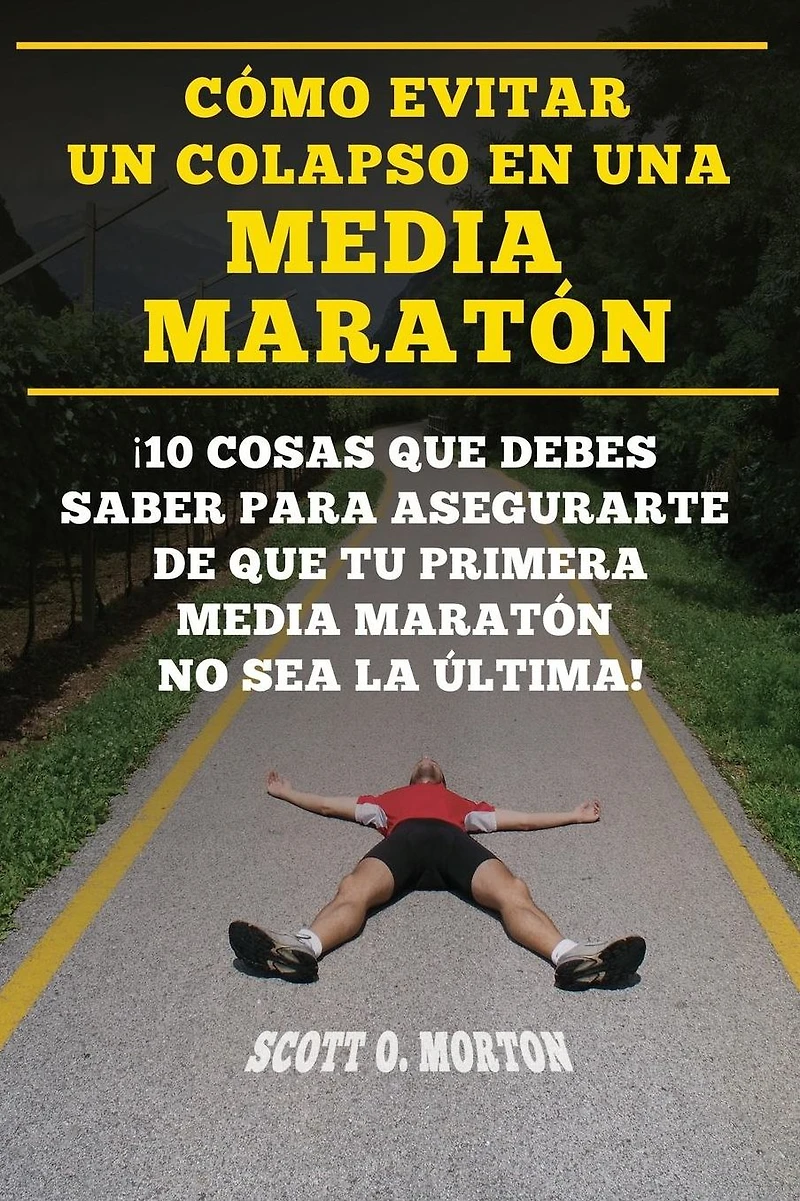 C�mo Evitar Un Colapso En Una Media Marat�n: �10 Cosas Que Debes Saber Para Asegurarte de Que Tu Primera Media Marat�n No Sea La �ltima!