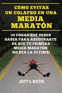 Cï¿½mo Evitar Un Colapso En Una Media Maratï¿½n: ï¿½10 Cosas Que Debes Saber Para Asegurarte de Que Tu Primera Media Maratï¿½n No Sea La ï¿½ltima!